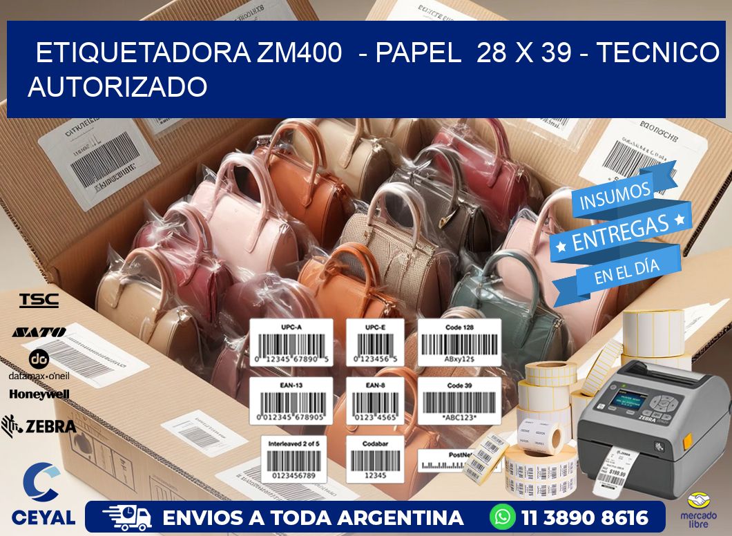 ETIQUETADORA ZM400  - PAPEL  28 x 39 - TECNICO AUTORIZADO