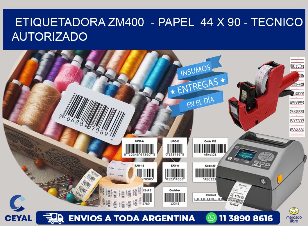 ETIQUETADORA ZM400  - PAPEL  44 x 90 - TECNICO AUTORIZADO
