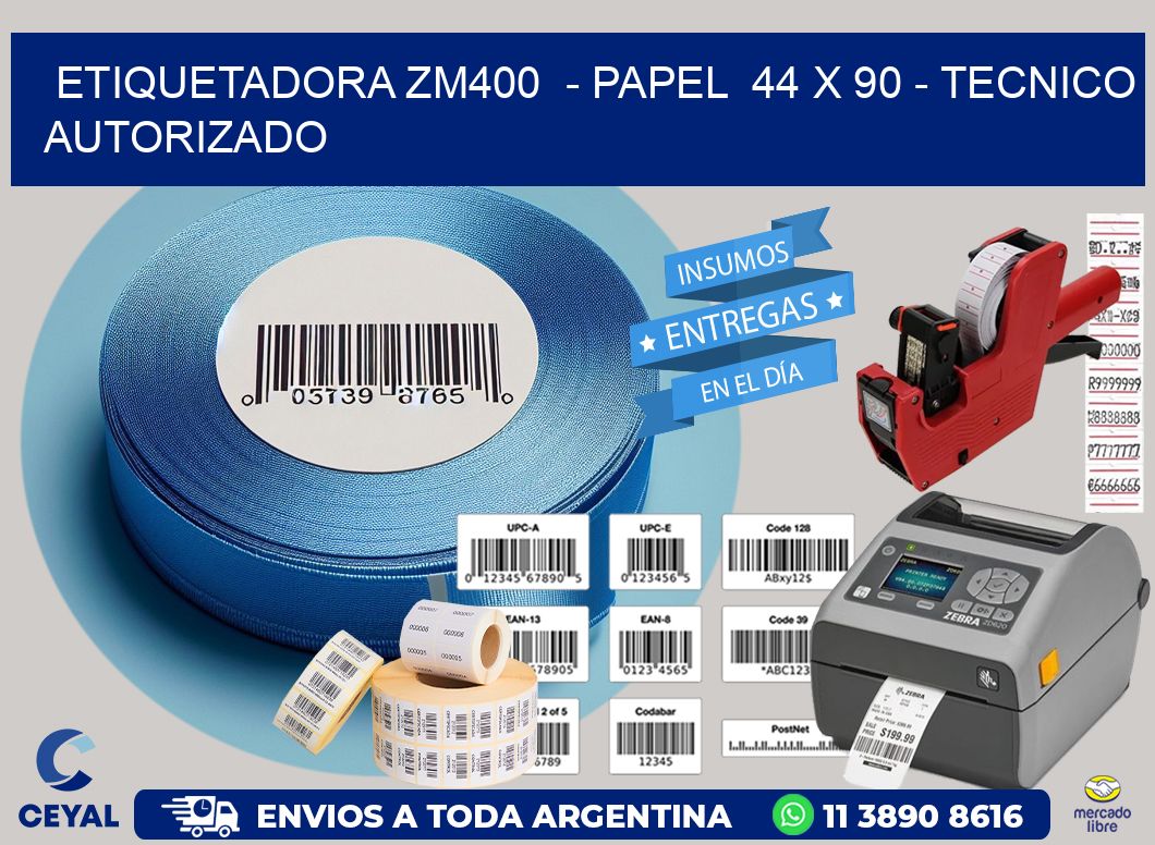 ETIQUETADORA ZM400  – PAPEL  44 x 90 – TECNICO AUTORIZADO