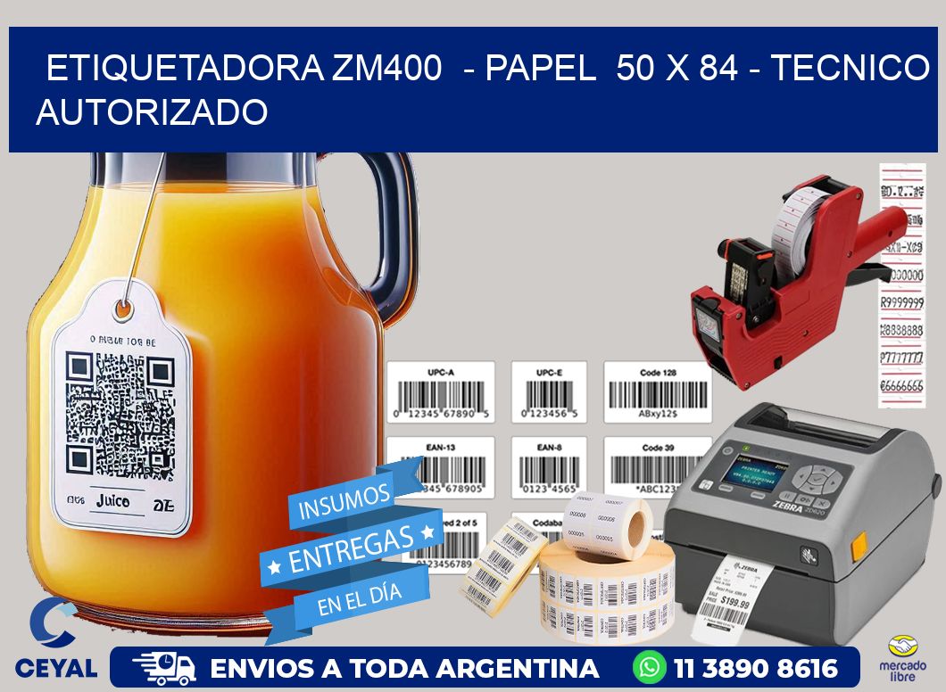 ETIQUETADORA ZM400  - PAPEL  50 x 84 - TECNICO AUTORIZADO