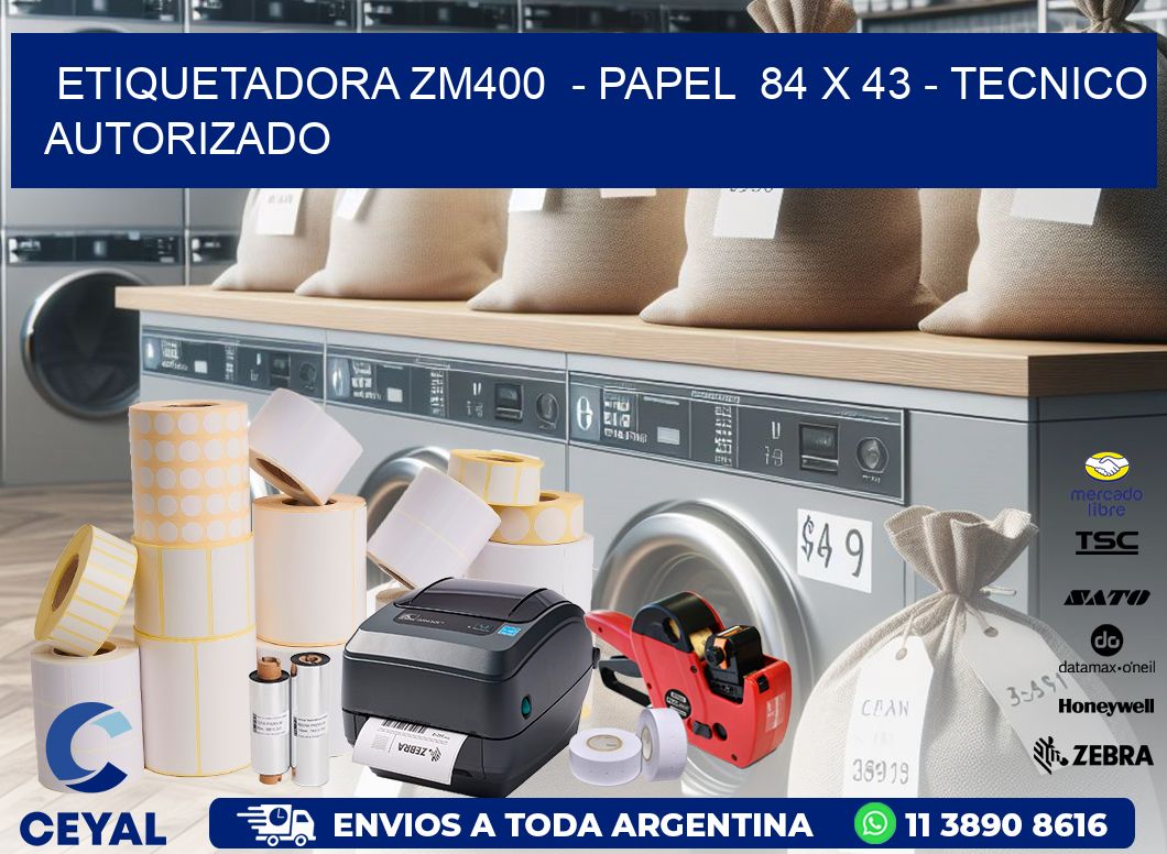 ETIQUETADORA ZM400  - PAPEL  84 x 43 - TECNICO AUTORIZADO