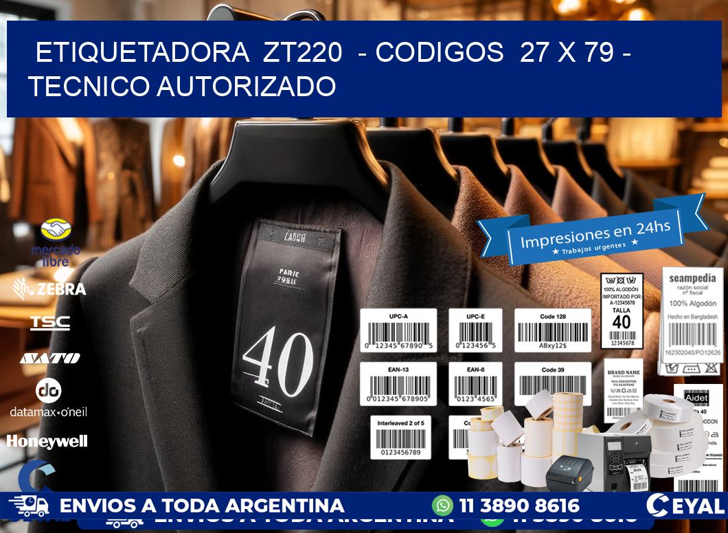 ETIQUETADORA  ZT220  – CODIGOS  27 x 79 – TECNICO AUTORIZADO