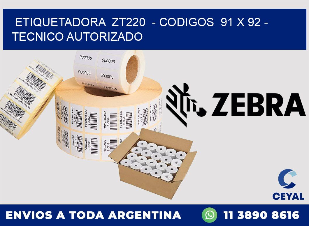 ETIQUETADORA  ZT220  - CODIGOS  91 x 92 - TECNICO AUTORIZADO