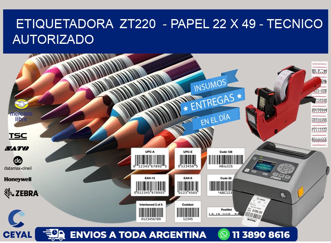 ETIQUETADORA  ZT220  – PAPEL 22 x 49 – TECNICO AUTORIZADO