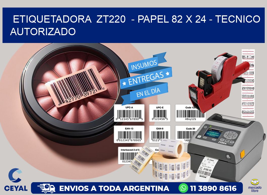 ETIQUETADORA  ZT220  - PAPEL 82 x 24 - TECNICO AUTORIZADO