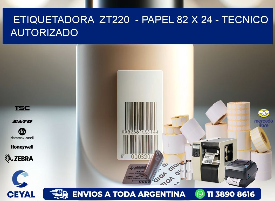 ETIQUETADORA  ZT220  - PAPEL 82 x 24 - TECNICO AUTORIZADO