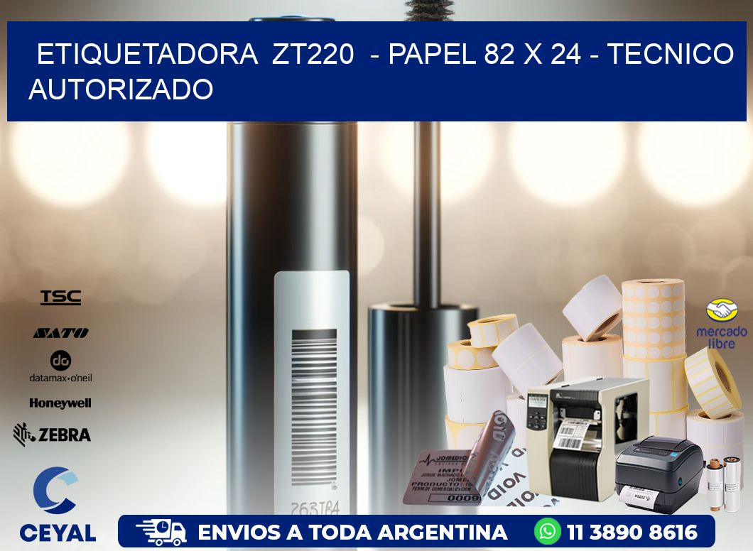 ETIQUETADORA  ZT220  - PAPEL 82 x 24 - TECNICO AUTORIZADO