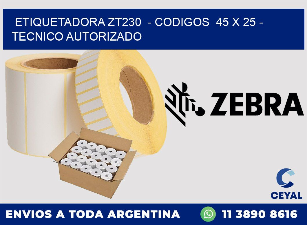 ETIQUETADORA ZT230  - CODIGOS  45 x 25 - TECNICO AUTORIZADO