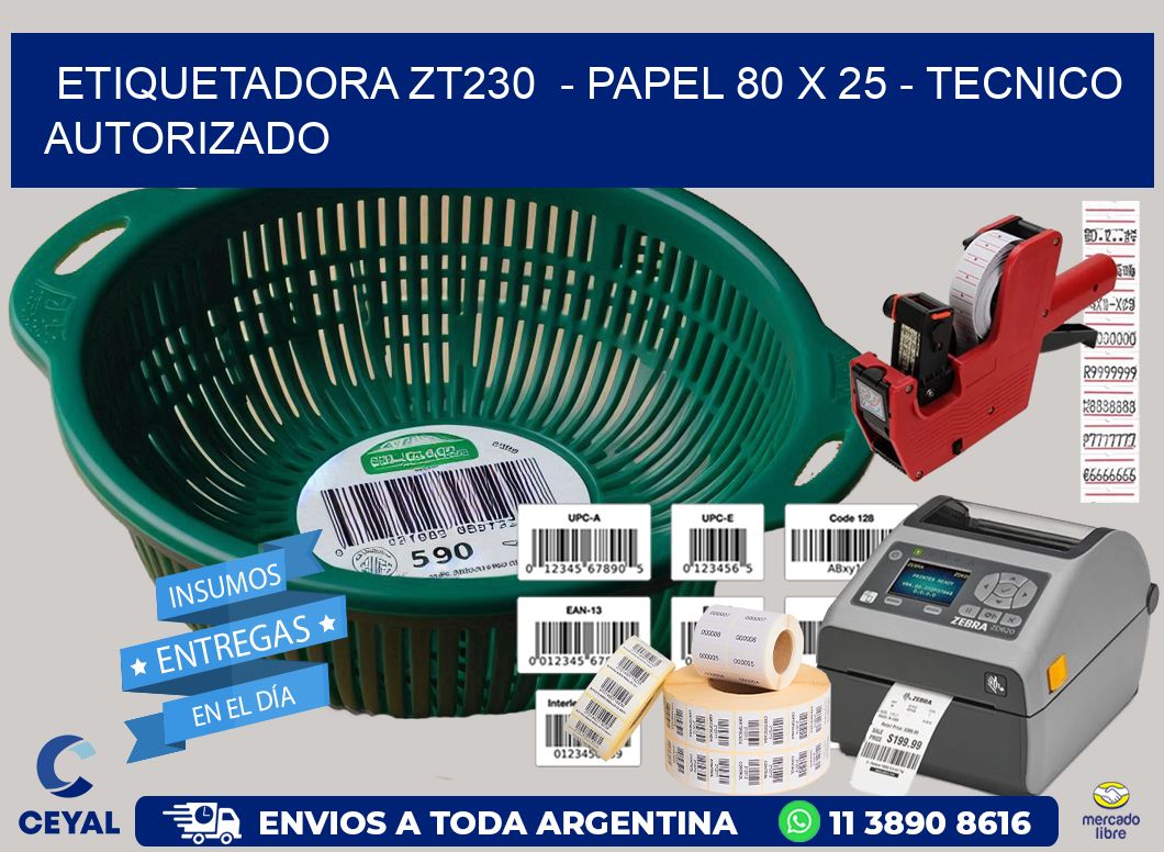 ETIQUETADORA ZT230  - PAPEL 80 x 25 - TECNICO AUTORIZADO