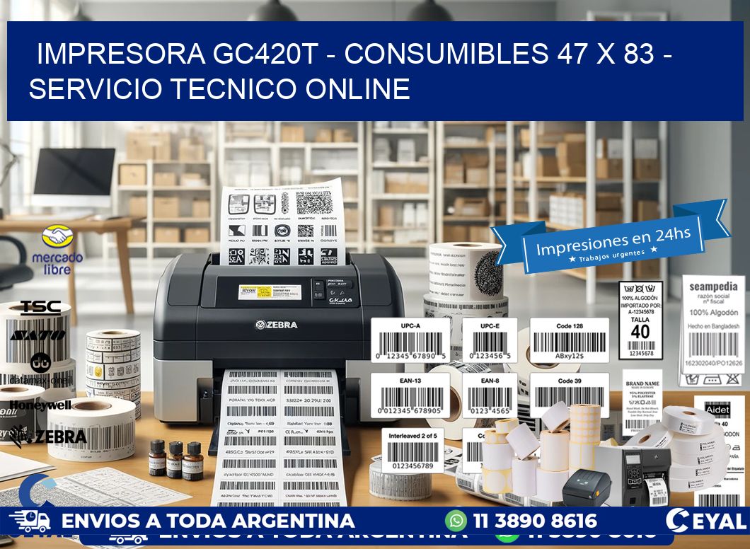 IMPRESORA GC420T - CONSUMIBLES 47 x 83 - SERVICIO TECNICO ONLINE