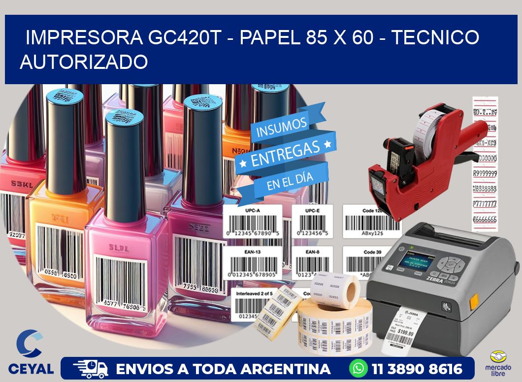 IMPRESORA GC420T - PAPEL 85 x 60 - TECNICO AUTORIZADO