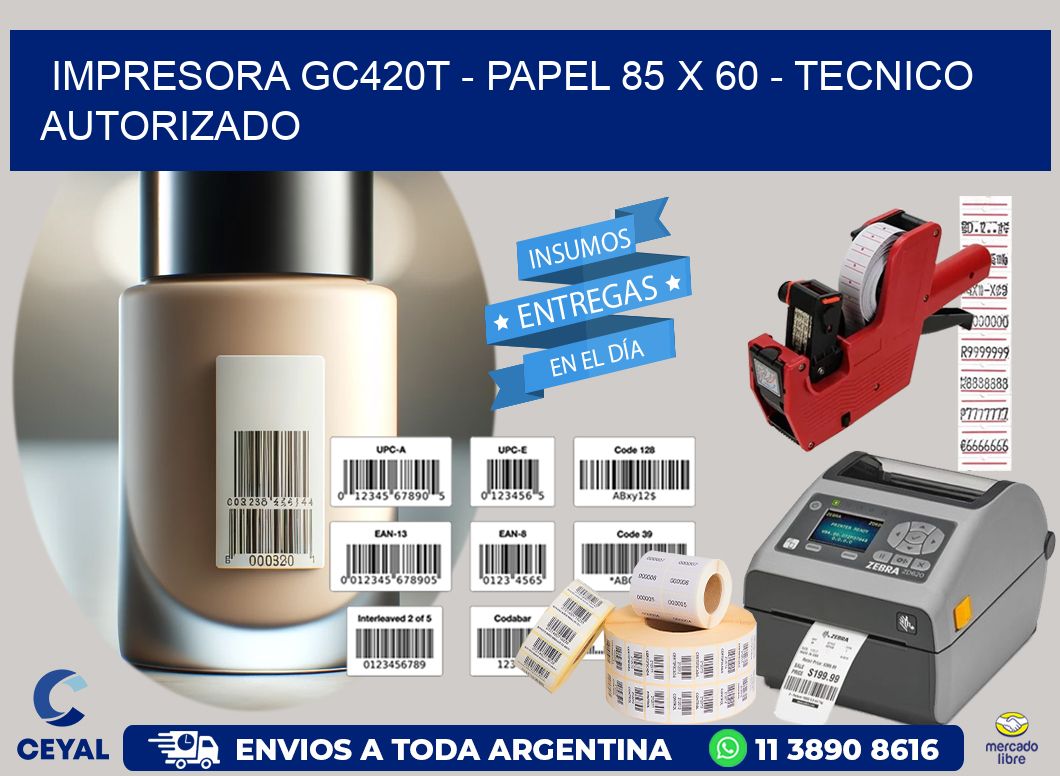 IMPRESORA GC420T – PAPEL 85 x 60 – TECNICO AUTORIZADO