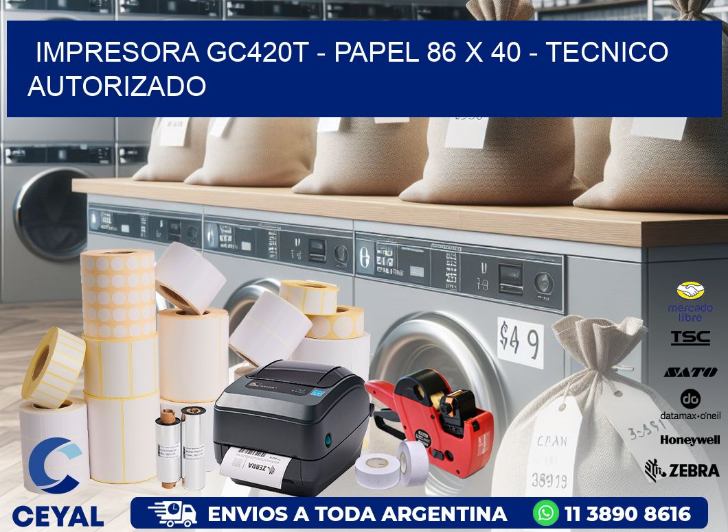 IMPRESORA GC420T - PAPEL 86 x 40 - TECNICO AUTORIZADO