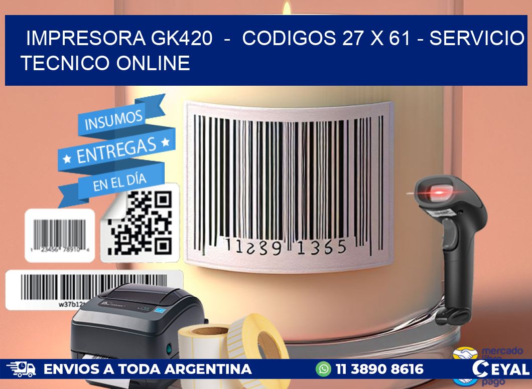 IMPRESORA GK420  -  CODIGOS 27 x 61 - SERVICIO TECNICO ONLINE