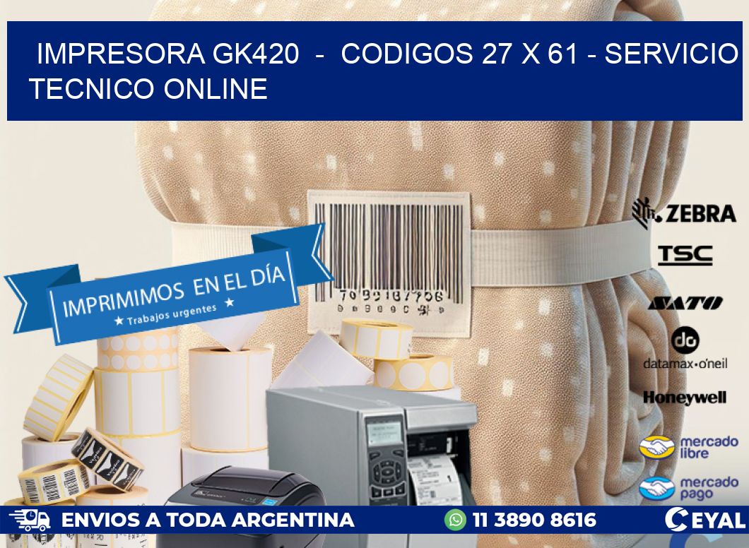 IMPRESORA GK420  -  CODIGOS 27 x 61 - SERVICIO TECNICO ONLINE