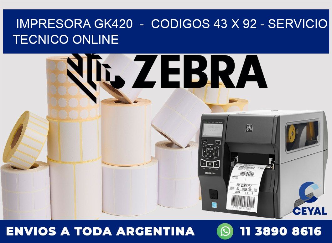 IMPRESORA GK420  -  CODIGOS 43 x 92 - SERVICIO TECNICO ONLINE