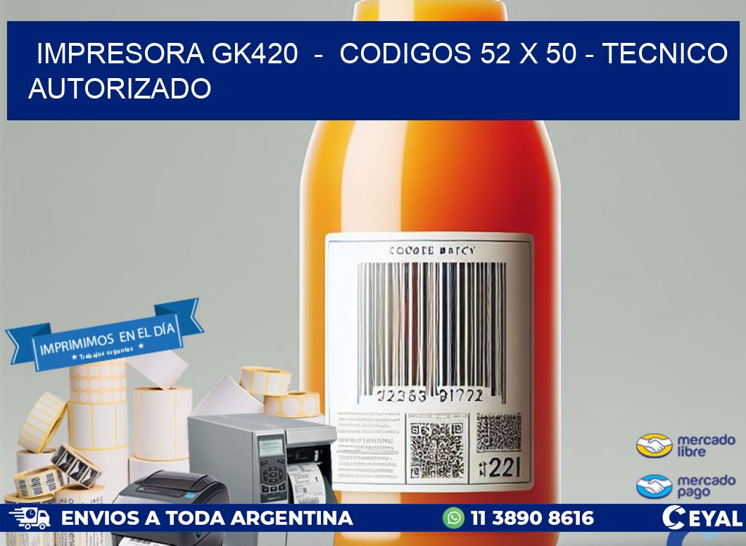 IMPRESORA GK420  -  CODIGOS 52 x 50 - TECNICO AUTORIZADO