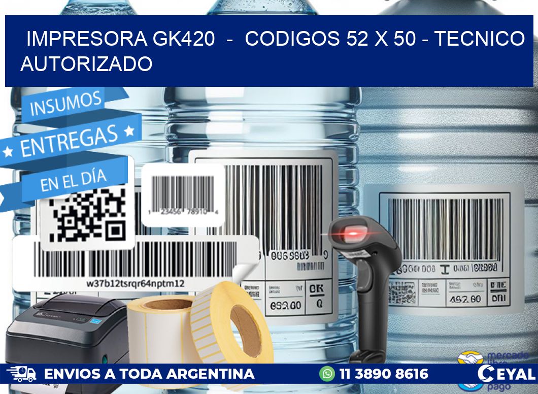 IMPRESORA GK420  -  CODIGOS 52 x 50 - TECNICO AUTORIZADO