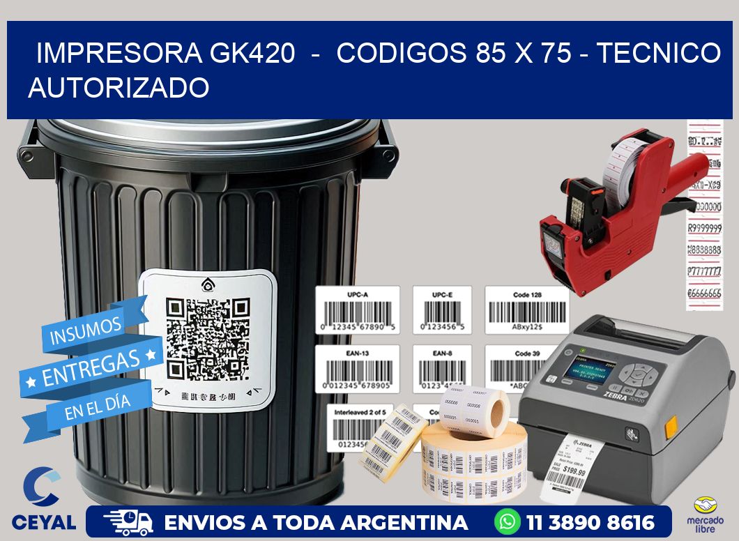 IMPRESORA GK420  -  CODIGOS 85 x 75 - TECNICO AUTORIZADO