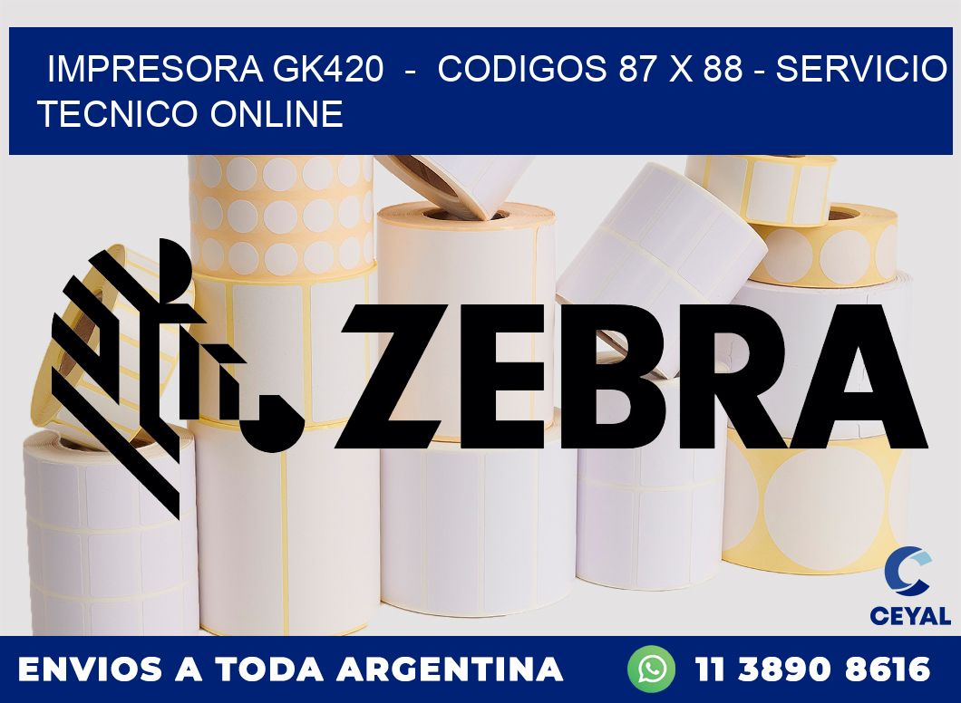 IMPRESORA GK420  -  CODIGOS 87 x 88 - SERVICIO TECNICO ONLINE