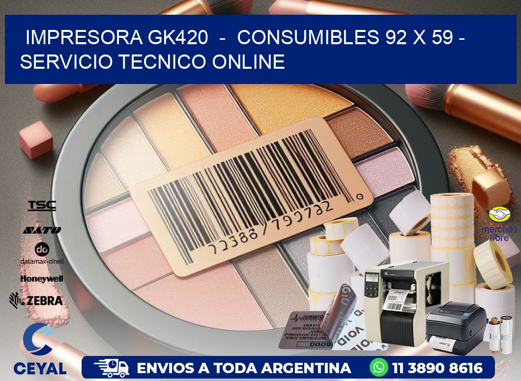 IMPRESORA GK420  -  CONSUMIBLES 92 x 59 - SERVICIO TECNICO ONLINE
