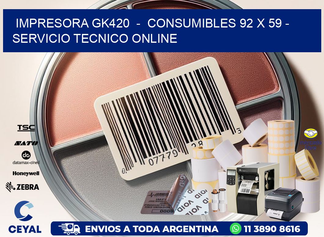 IMPRESORA GK420  -  CONSUMIBLES 92 x 59 - SERVICIO TECNICO ONLINE