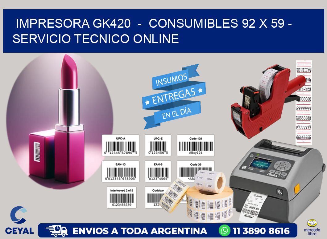 IMPRESORA GK420  -  CONSUMIBLES 92 x 59 - SERVICIO TECNICO ONLINE