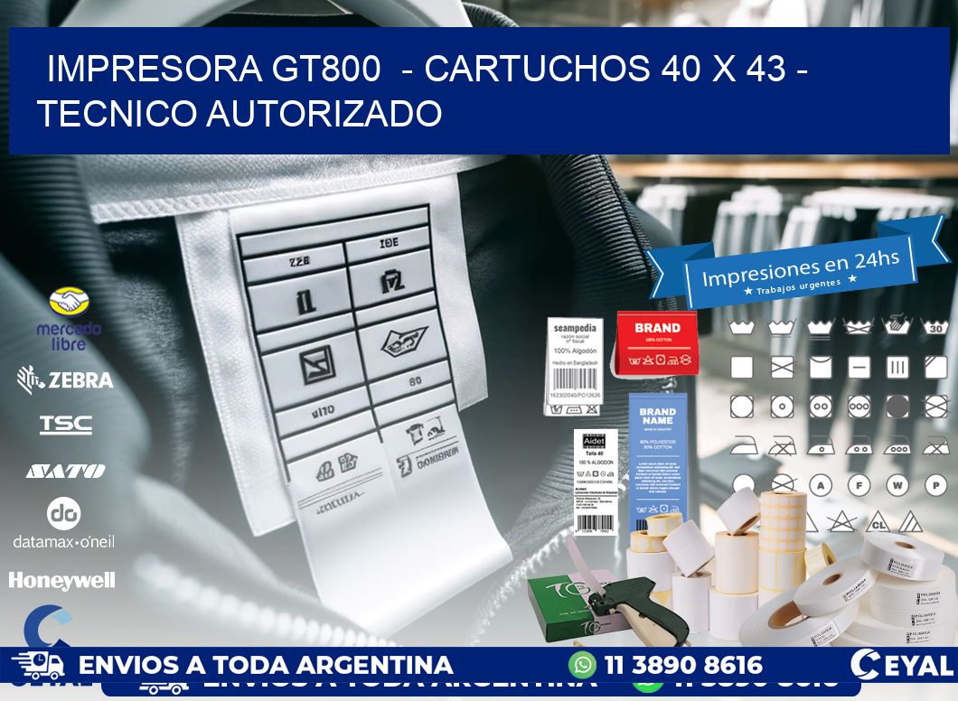 IMPRESORA GT800  - CARTUCHOS 40 x 43 - TECNICO AUTORIZADO