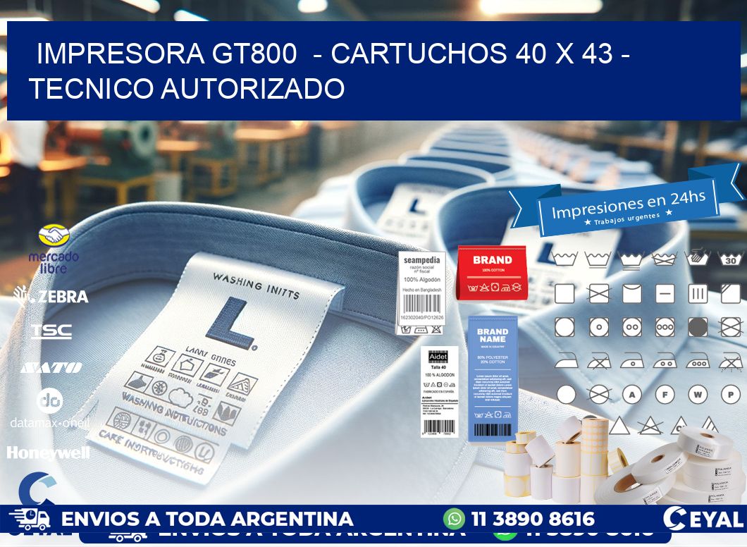 IMPRESORA GT800  - CARTUCHOS 40 x 43 - TECNICO AUTORIZADO