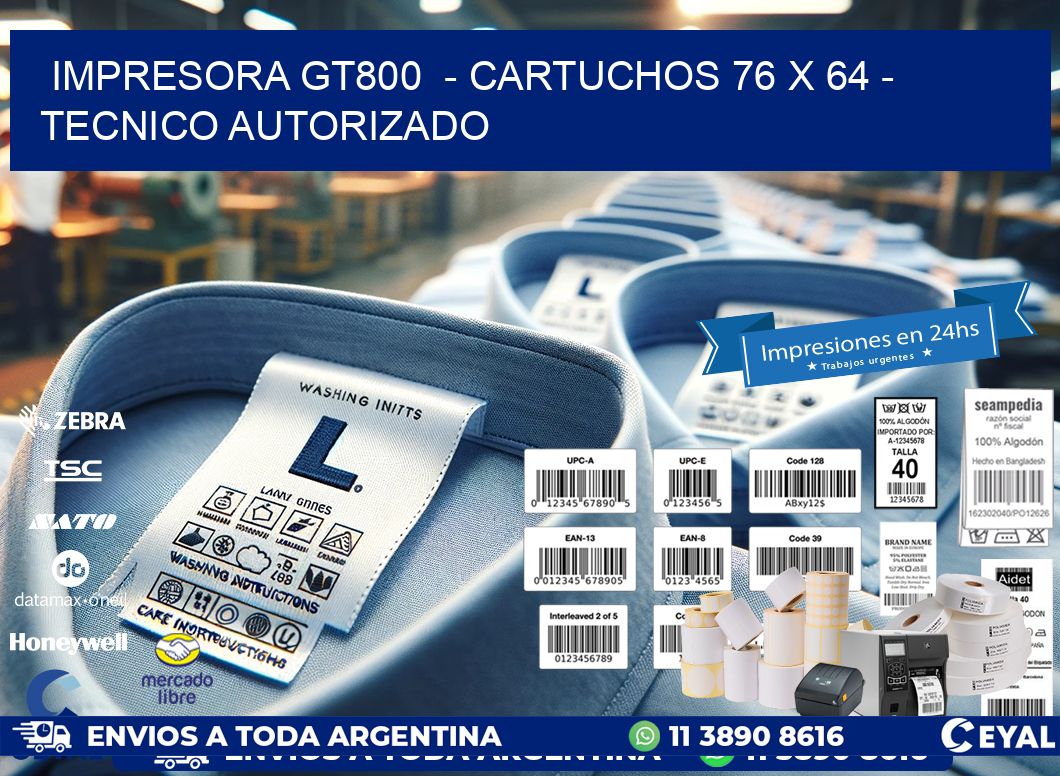 IMPRESORA GT800  – CARTUCHOS 76 x 64 – TECNICO AUTORIZADO
