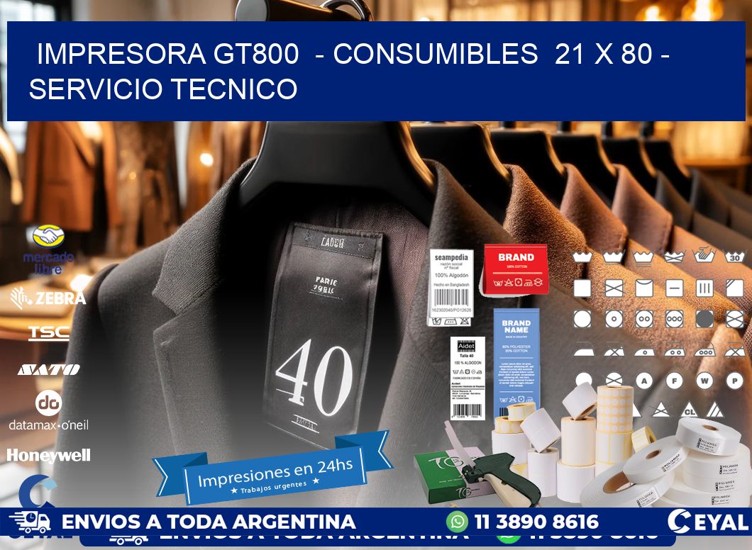 IMPRESORA GT800  - CONSUMIBLES  21 x 80 - SERVICIO TECNICO