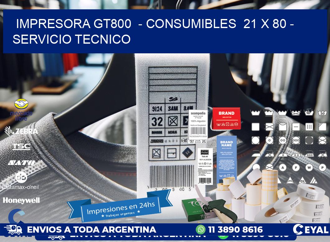 IMPRESORA GT800  – CONSUMIBLES  21 x 80 – SERVICIO TECNICO