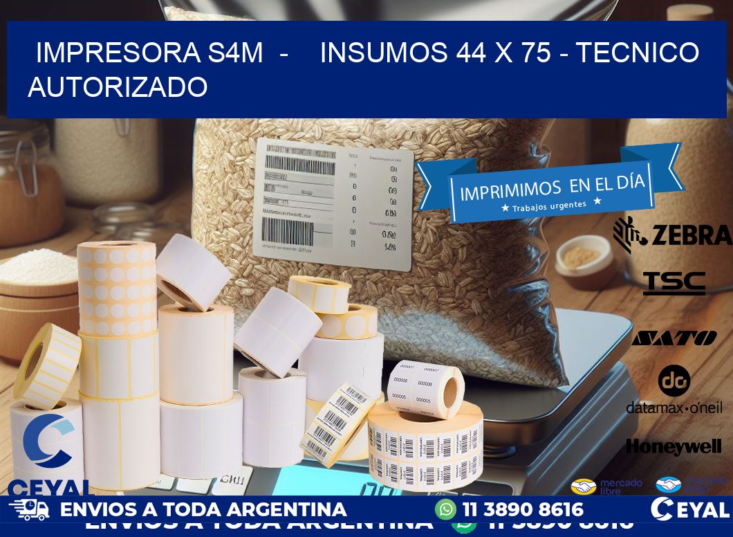 IMPRESORA S4M  –    INSUMOS 44 x 75 – TECNICO AUTORIZADO