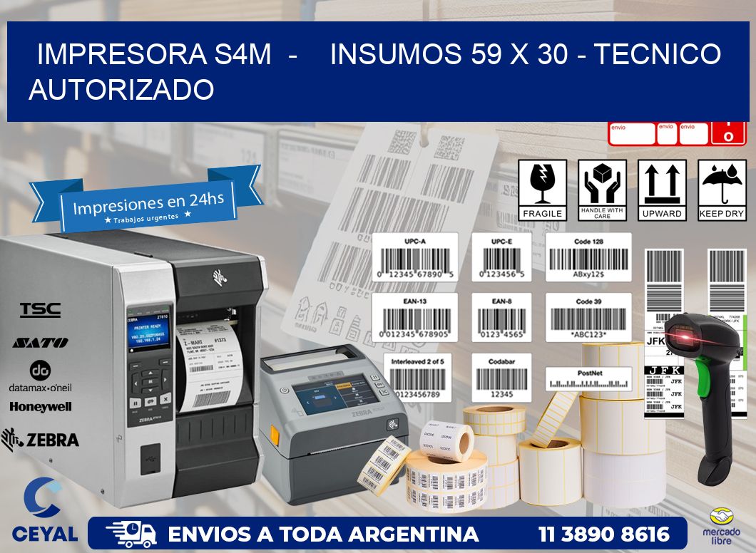 IMPRESORA S4M  -    INSUMOS 59 x 30 - TECNICO AUTORIZADO