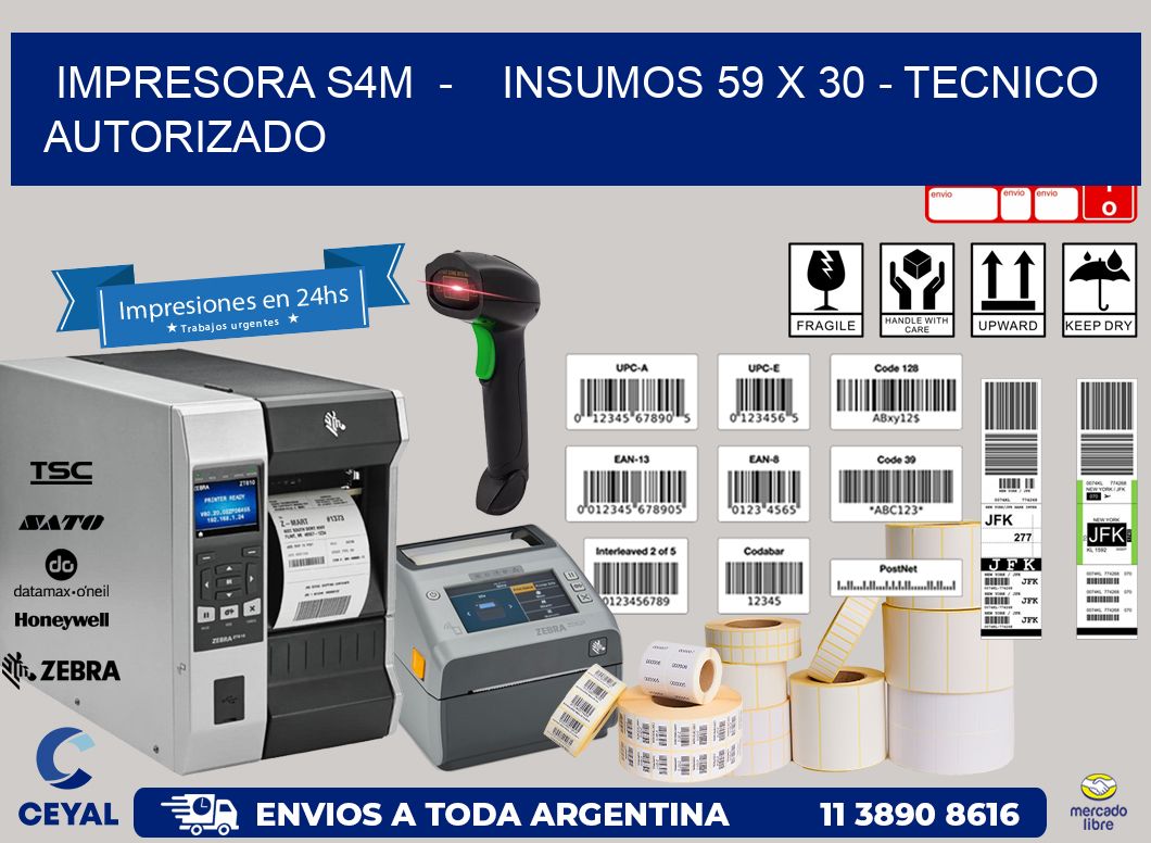 IMPRESORA S4M  -    INSUMOS 59 x 30 - TECNICO AUTORIZADO