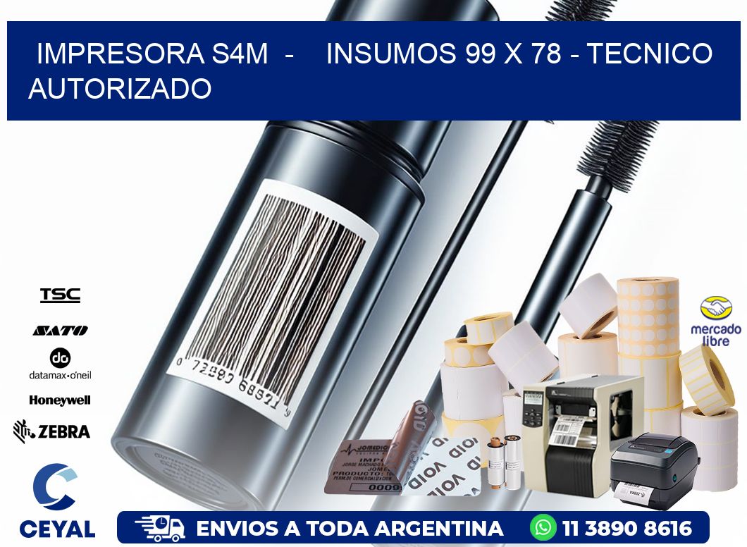 IMPRESORA S4M  -    INSUMOS 99 x 78 - TECNICO AUTORIZADO