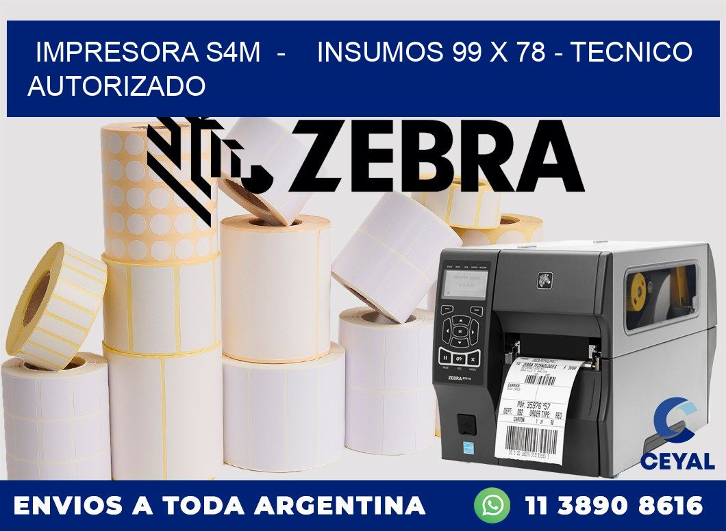 IMPRESORA S4M  -    INSUMOS 99 x 78 - TECNICO AUTORIZADO