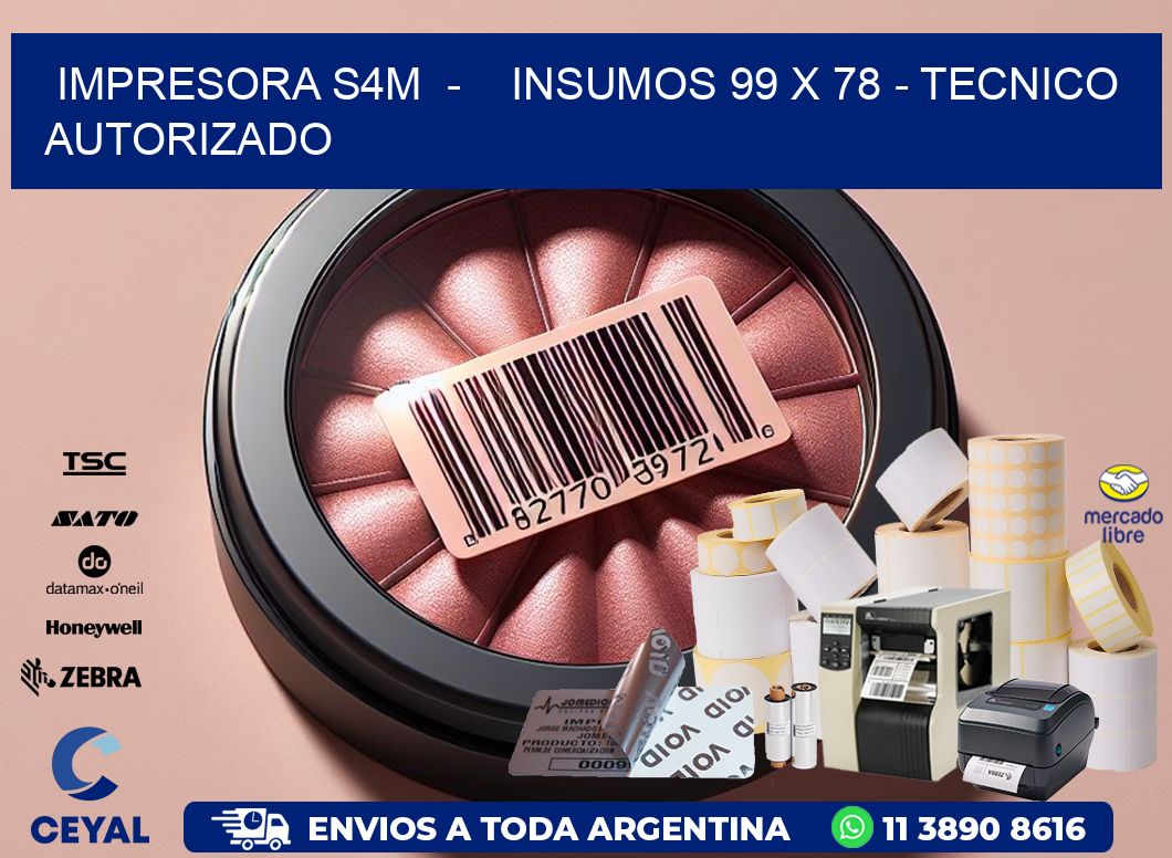 IMPRESORA S4M  –    INSUMOS 99 x 78 – TECNICO AUTORIZADO