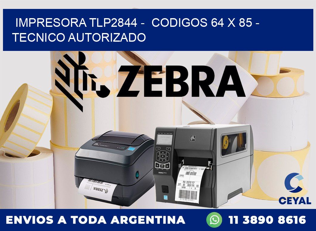 IMPRESORA TLP2844 -  CODIGOS 64 x 85 - TECNICO AUTORIZADO