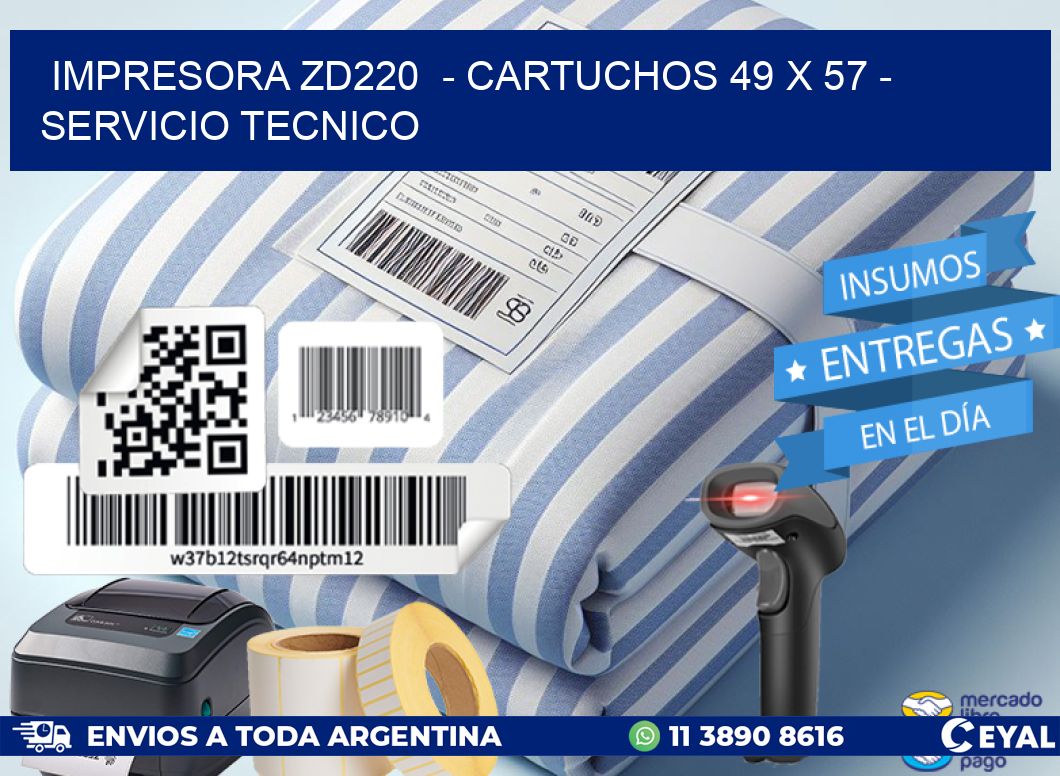 IMPRESORA ZD220  - CARTUCHOS 49 x 57 - SERVICIO TECNICO