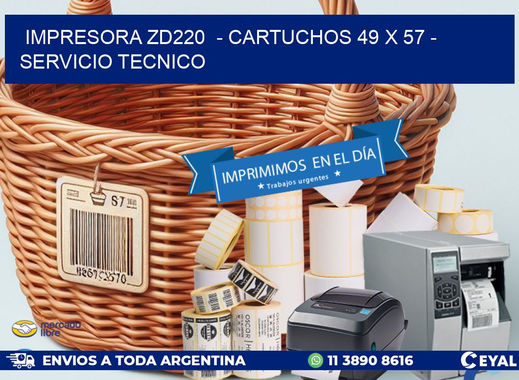 IMPRESORA ZD220  - CARTUCHOS 49 x 57 - SERVICIO TECNICO