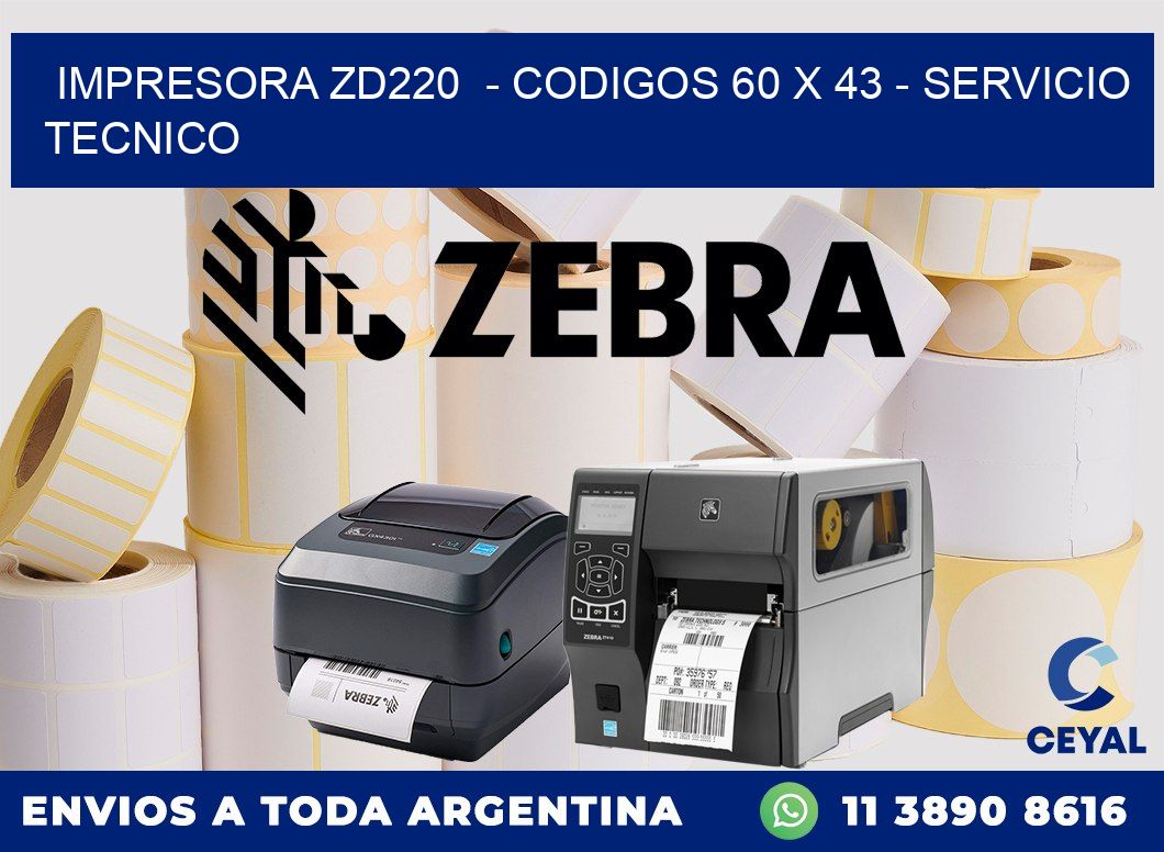 IMPRESORA ZD220  - CODIGOS 60 x 43 - SERVICIO TECNICO