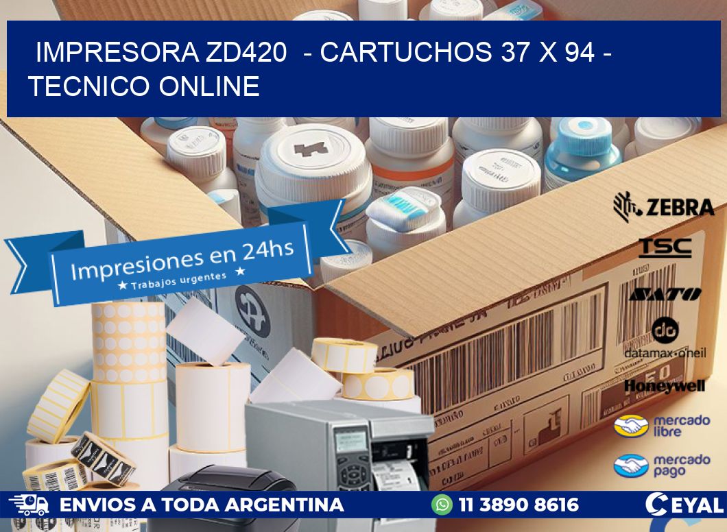 IMPRESORA ZD420  - CARTUCHOS 37 x 94 - TECNICO ONLINE