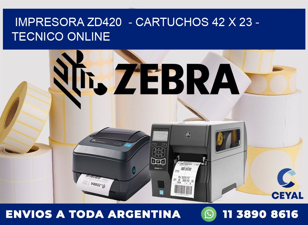 IMPRESORA ZD420  - CARTUCHOS 42 x 23 - TECNICO ONLINE