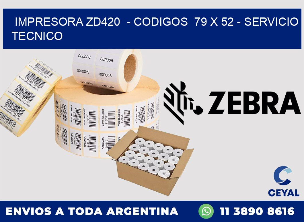 IMPRESORA ZD420  - CODIGOS  79 x 52 - SERVICIO TECNICO