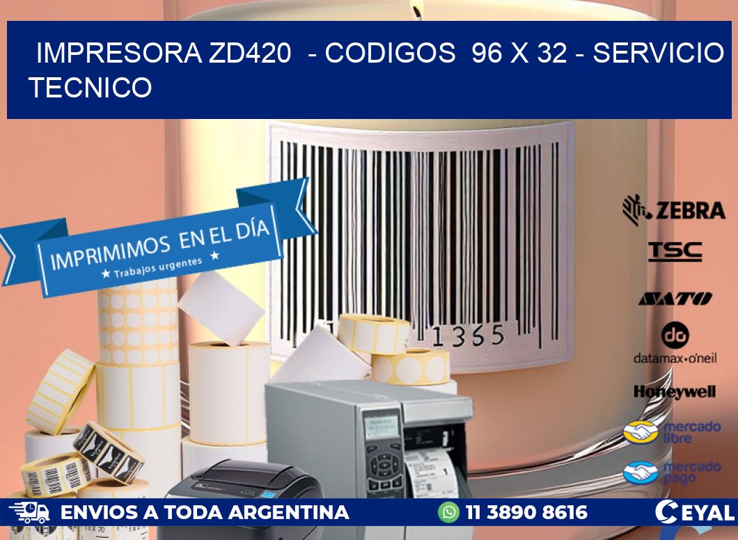 IMPRESORA ZD420  - CODIGOS  96 x 32 - SERVICIO TECNICO