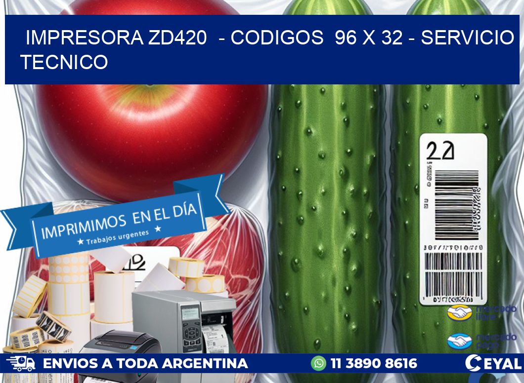 IMPRESORA ZD420  - CODIGOS  96 x 32 - SERVICIO TECNICO