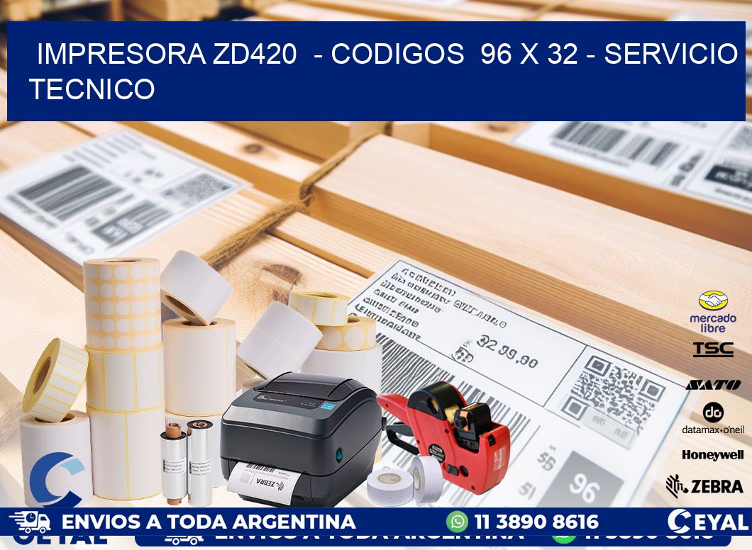 IMPRESORA ZD420  - CODIGOS  96 x 32 - SERVICIO TECNICO
