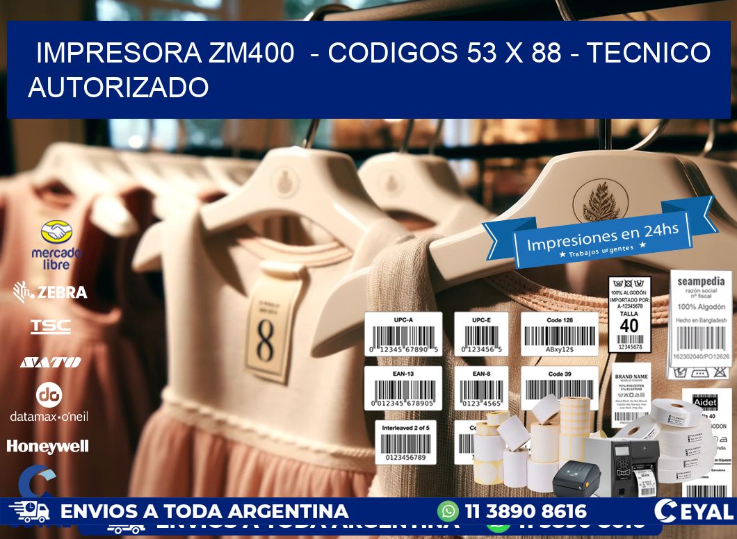 IMPRESORA ZM400  - CODIGOS 53 x 88 - TECNICO AUTORIZADO