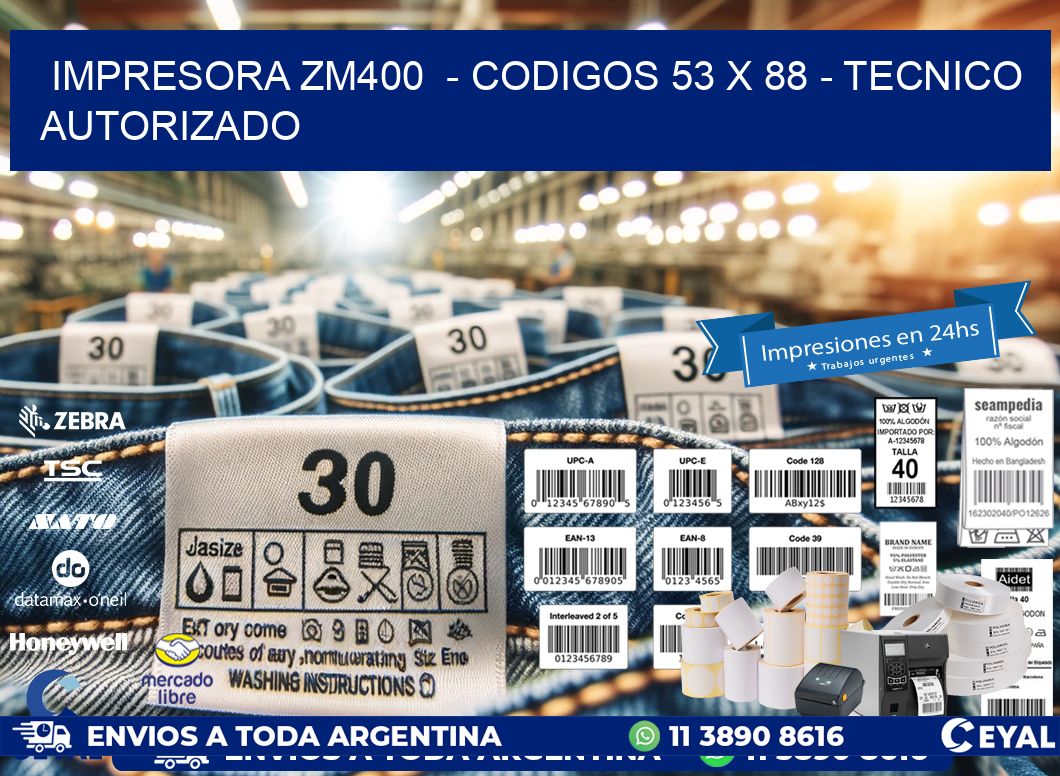 IMPRESORA ZM400  – CODIGOS 53 x 88 – TECNICO AUTORIZADO